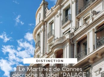 Le Martinez de Cannes décroche le label Palace : révélation du marché hôtelier en PACA